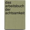 Das Arbeitsbuch der Achtsamkeit door David Dewulf