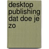 Desktop publishing dat doe je zo door Rombout