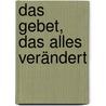 Das Gebet, das alles verändert by Stormie Omartian