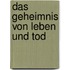 Das Geheimnis von Leben und Tod