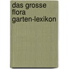 Das Grosse Flora Garten-Lexikon by Joachim Mayer