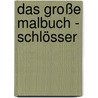 Das große Malbuch - Schlösser by Unknown