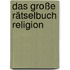 Das große Rätselbuch Religion