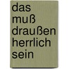 Das muß draußen herrlich sein by Petra Maria Brandt
