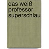 Das weiß Professor Superschlau door Detlev Jöcker