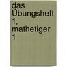 Das Übungsheft 1, Mathetiger 1 door Karl H. Keller