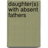 Daughter(S) With Absent Fathers door Derwin Wince