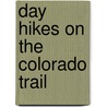 Day Hikes on the Colorado Trail door Janet Robertson