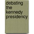 Debating The Kennedy Presidency