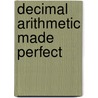Decimal Arithmetic Made Perfect door John Marsh