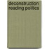 Deconstruction Reading Politics