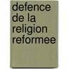 Defence De La Religion Reformee door Pierre Du Moulin