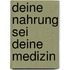 Deine Nahrung sei Deine Medizin