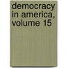 Democracy In America, Volume 15 door Professor Alexis de Tocqueville