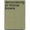 Democratizing Sir Thomas Browne door Daniela Havenstein