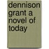 Dennison Grant A Novel Of Today