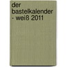 Der Bastelkalender - weiß 2011 by Unknown