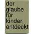 Der Glaube für Kinder entdeckt