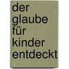 Der Glaube für Kinder entdeckt door Pia Biehl