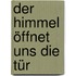 Der Himmel öffnet uns die Tür
