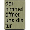 Der Himmel öffnet uns die Tür by Margot Käßmann