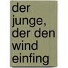 Der Junge, der den Wind einfing door William Kamkwamba