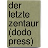 Der Letzte Zentaur (Dodo Press) door Paul Heyse