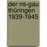 Der Ns-gau Thüringen 1939-1945 by Markus Fleischhauer