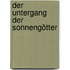Der Untergang der Sonnengötter