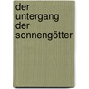 Der Untergang der Sonnengötter by Berthold Riese