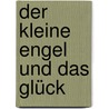 Der kleine Engel und das Glück by Julia Fuchshuber