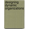 Designing Dynamic Organizations door Jay R. Galbraith