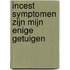 Incest symptomen zijn mijn enige getuigen