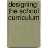 Designing The School Curriculum door Peter S. Hlebowitsh