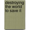 Destroying The World To Save It door Robert Jay Lifton
