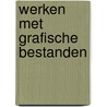 Werken met grafische bestanden