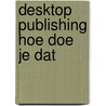 Desktop publishing hoe doe je dat