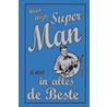 Voor mijn super man!
