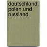 Deutschland, Polen Und Russland door Franz Schuselka