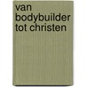 Van bodybuilder tot christen