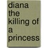 Diana The Killing Of A Princess