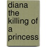 Diana The Killing Of A Princess by Nicholas Davies