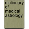 Dictionary Of Medical Astrology door Diane L. Cramer