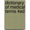 Dictionary Of Medical Terms 4ed door Onbekend