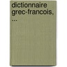 Dictionnaire Grec-Francois, ... by M. Quenon
