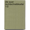 Die Auer Rechtschreibkartei 1/2 by Ruth Dolenc-Petz