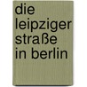 Die Leipziger Straße in Berlin door Harald Neckelmann