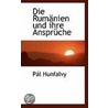 Die Rumanien Und Ihre Anspruche door PáL. Hunfalvy