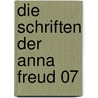Die Schriften der Anna Freud 07 door Anna Freud