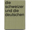 Die Schweizer und die Deutschen by Markus Kutter